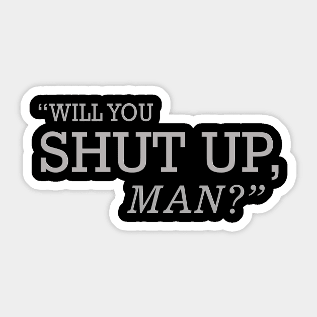 Will You Shut Up Man Sticker by SparkleArt